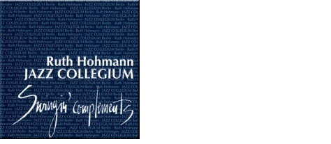 1993  Swingin' Complements  Ruth Hohmann & JAZZ COLLEGIUM Berlin  Jazz Me Blue ∙ Sweet Georgia Brown Oh Baby  Nobody Knows When Your Down And Out  Jeepers Creepers · September In The Rain  When You're Smilin ∙ All Of Me  Do You Know What It Means To Miss New Orleans Lousiana Ay Ay · That Old Feeling Cheek To Cheek Please Don't Talk About Me · My Way  Buschfunk