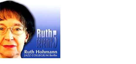 2005 Ruth seventy5 Ruth Hohmann &  JAZZ COLLEGIUM Berlin  Honeysuckle Rose ∙  Undecided I've Found A New Baby ∙ Tin Roof Blues Lullaby Of Birdland  Pennies From Heaven Indiana ∙  You Don't Know What Love Is I'm Confessin (That I love You) Er ist sauer uff Dir  Blueberry Hill ∙ Jada Jazz Is What I'm Living For Buschfunk