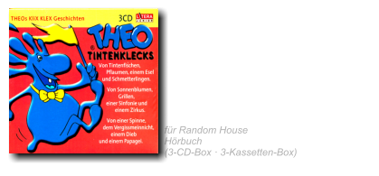 2003  THEOs KLIX KLEX  Geschichten Von Tintenfischen, Pflaumen,  einem Esel und Schmetterlingen Von Schmetterlingen, Grillen,  einer Sinfonie und einem Zirkus Von einer Spinne, dem Vergissmeinnicht,  einem Dieb und einem Papagei für Random House Hörbuch  (3-CD-Box · 3-Kassetten-Box)