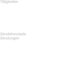 Sendekonzepte  Sendungen 19.7.73 erste Sendung: DT64 Podiumdiskothek u.a. Auftakt  Pop-Cafè electronics Musikporträt  Instrumentarium  des Rock       Tätigkeiten Redakteur  Moderator Redaktionsleiter Musik  stellv. Chefredakteur Musik Büro für Öffentlichskeitsarbeit